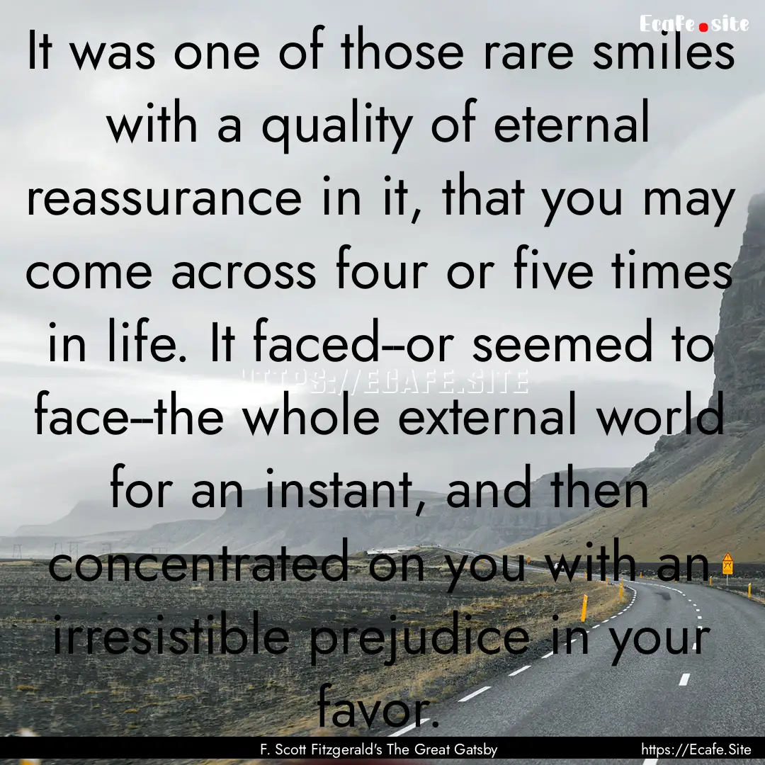 It was one of those rare smiles with a quality.... : Quote by F. Scott Fitzgerald's The Great Gatsby