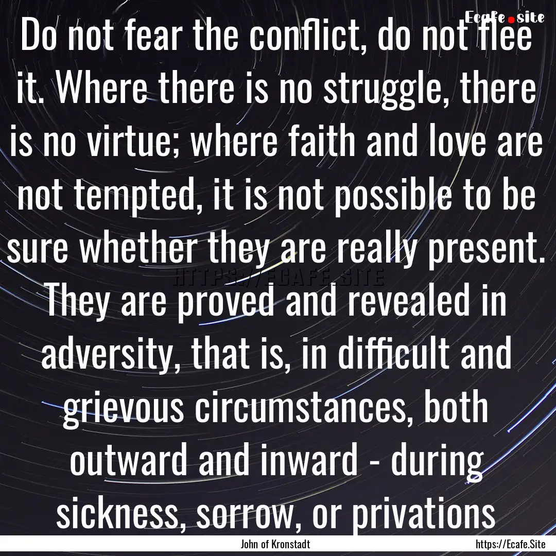 Do not fear the conflict, do not flee it..... : Quote by John of Kronstadt