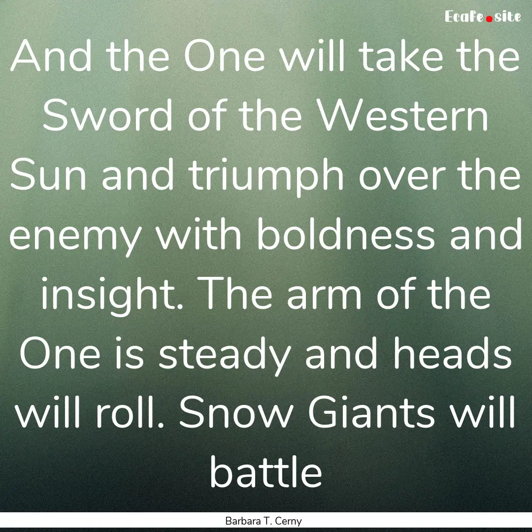 And the One will take the Sword of the Western.... : Quote by Barbara T. Cerny