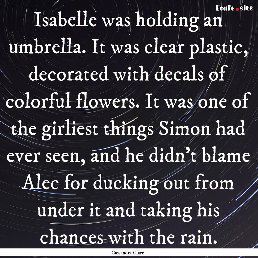 Isabelle was holding an umbrella. It was.... : Quote by Cassandra Clare