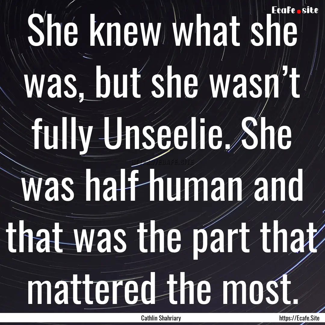 She knew what she was, but she wasn’t fully.... : Quote by Cathlin Shahriary