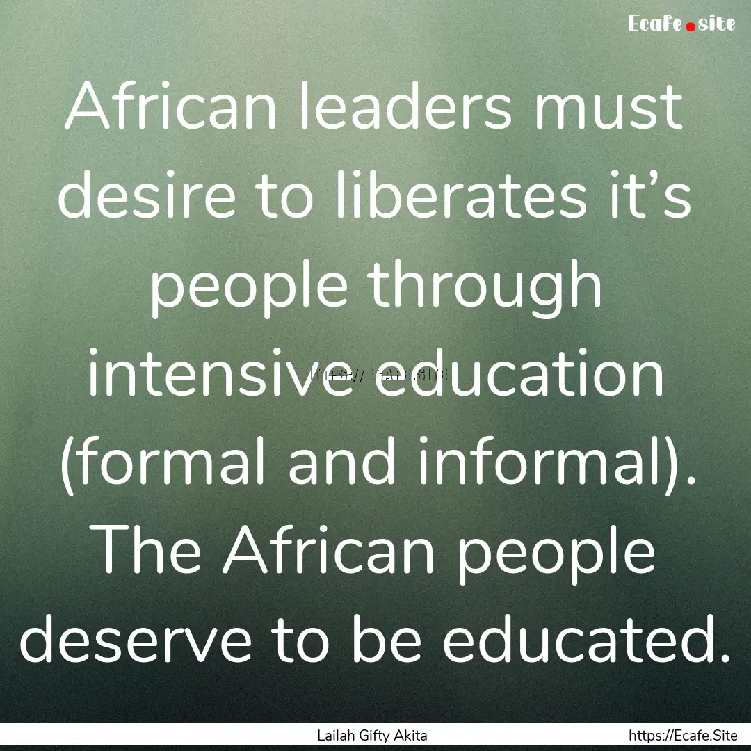 African leaders must desire to liberates.... : Quote by Lailah Gifty Akita