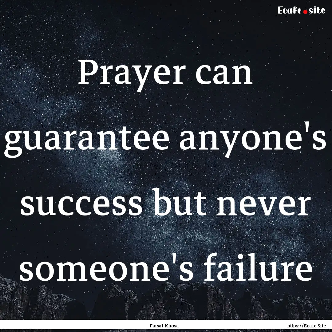 Prayer can guarantee anyone's success but.... : Quote by Faisal Khosa