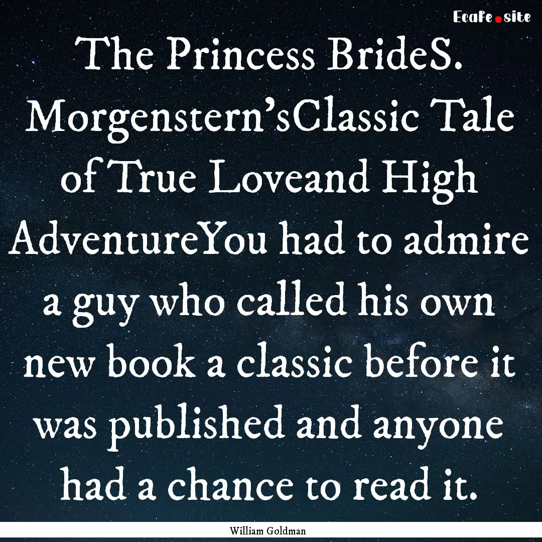 The Princess BrideS. Morgenstern'sClassic.... : Quote by William Goldman