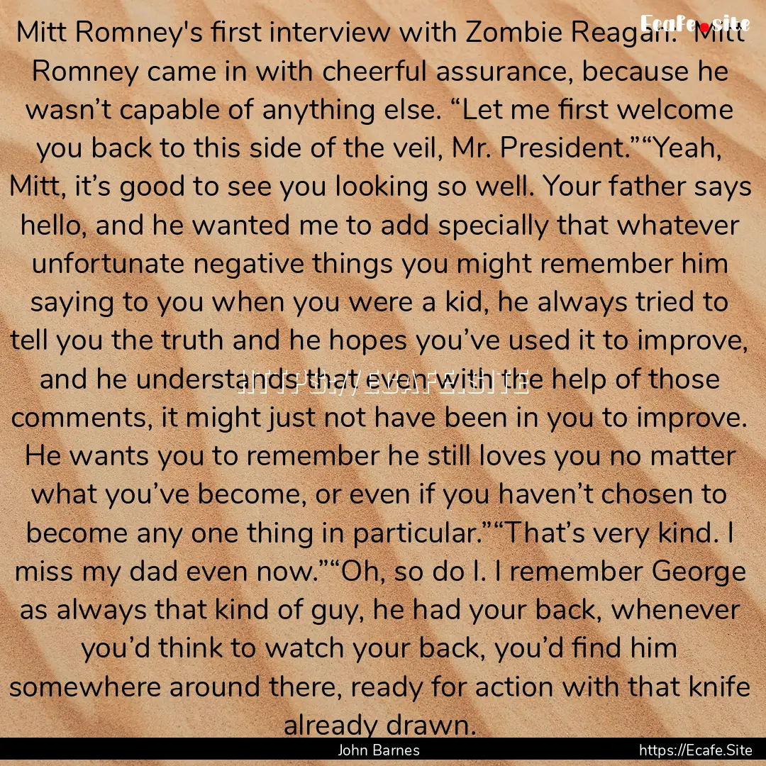 Mitt Romney's first interview with Zombie.... : Quote by John Barnes