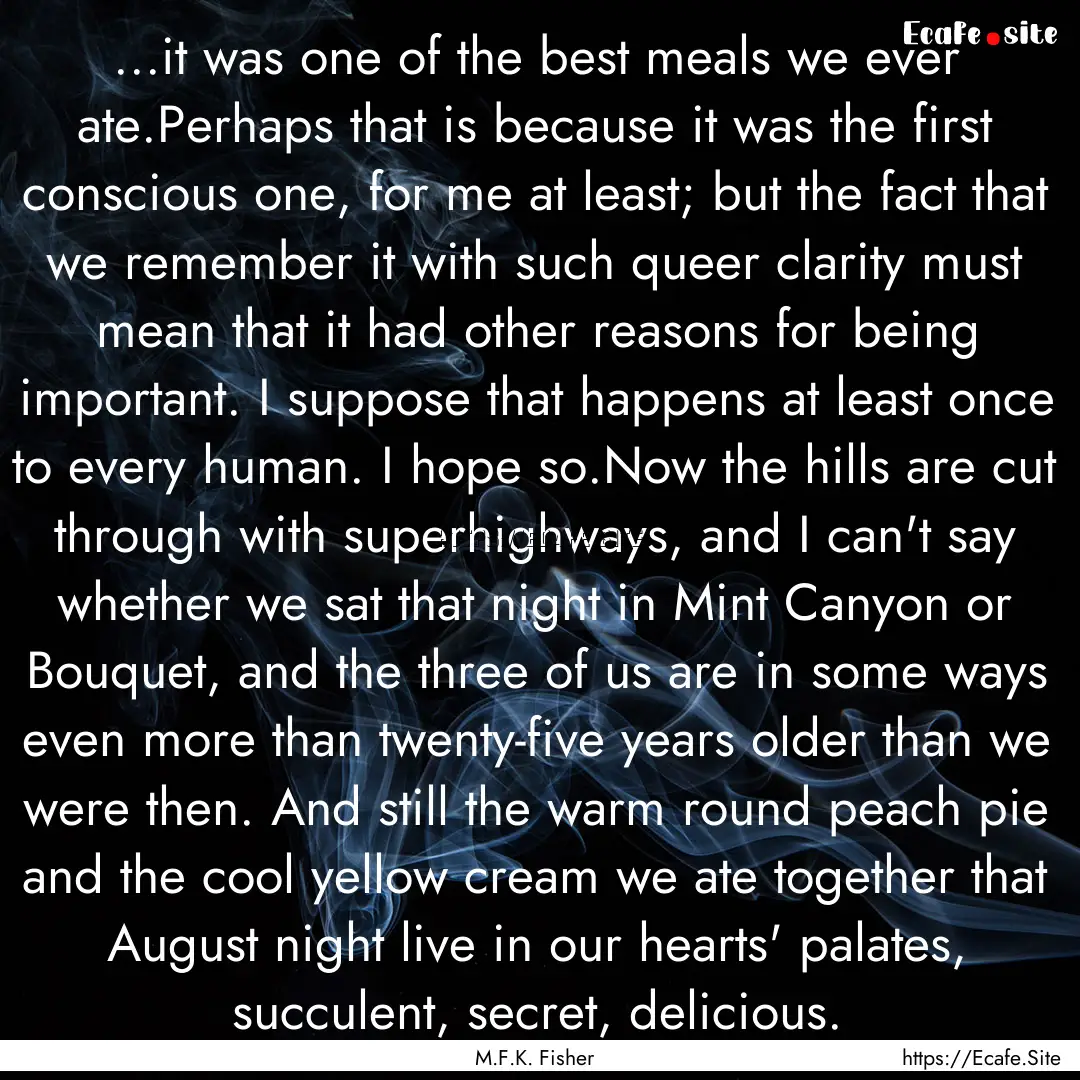 ...it was one of the best meals we ever ate.Perhaps.... : Quote by M.F.K. Fisher