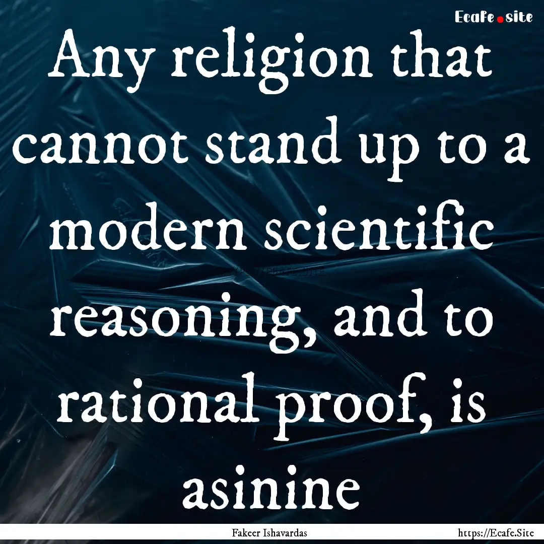 Any religion that cannot stand up to a modern.... : Quote by Fakeer Ishavardas