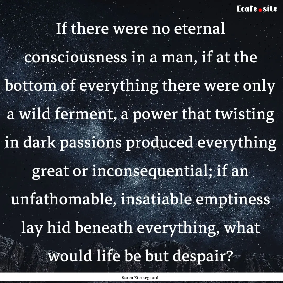 If there were no eternal consciousness in.... : Quote by Søren Kierkegaard