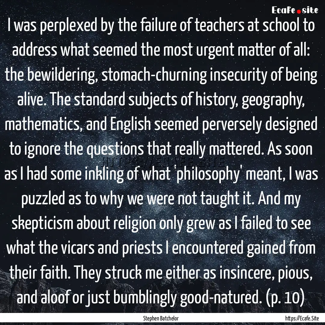 I was perplexed by the failure of teachers.... : Quote by Stephen Batchelor