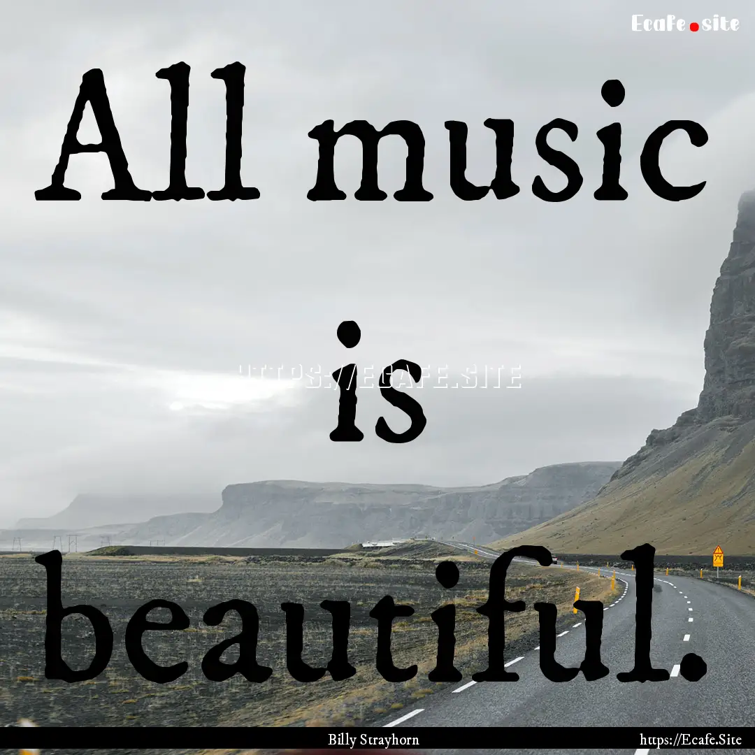 All music is beautiful. : Quote by Billy Strayhorn