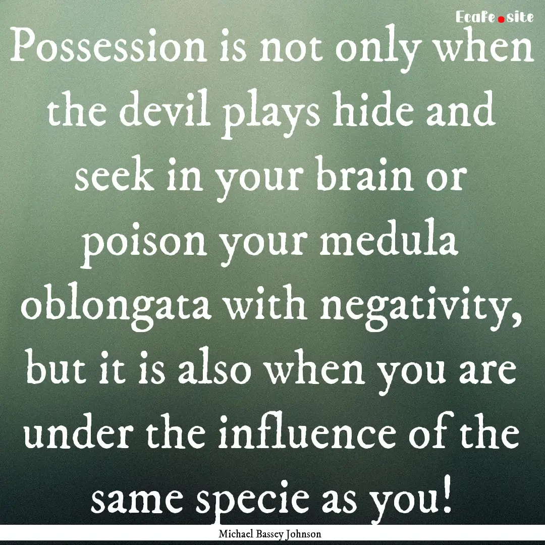 Possession is not only when the devil plays.... : Quote by Michael Bassey Johnson