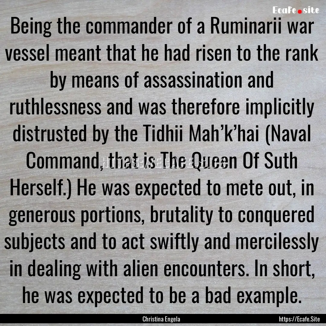 Being the commander of a Ruminarii war vessel.... : Quote by Christina Engela