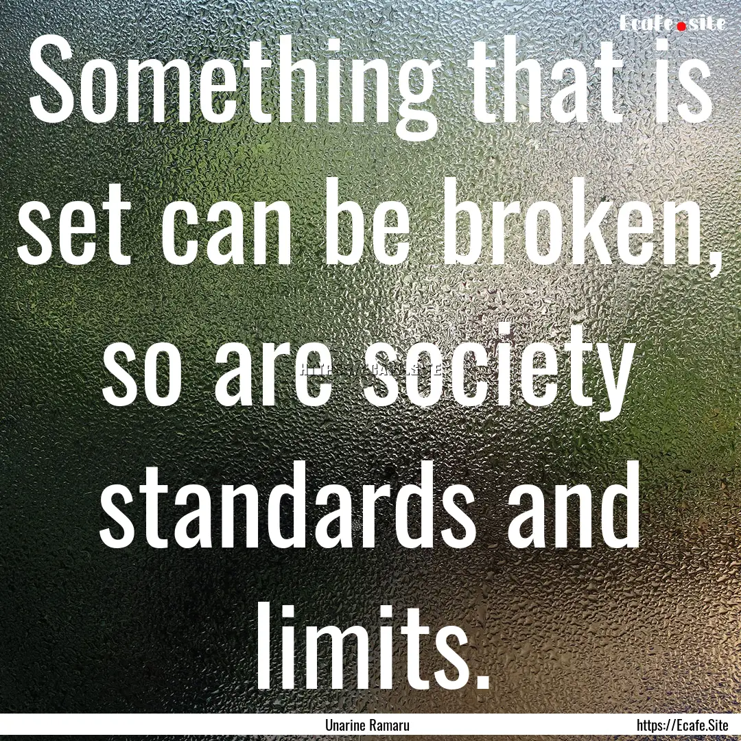 Something that is set can be broken, so are.... : Quote by Unarine Ramaru