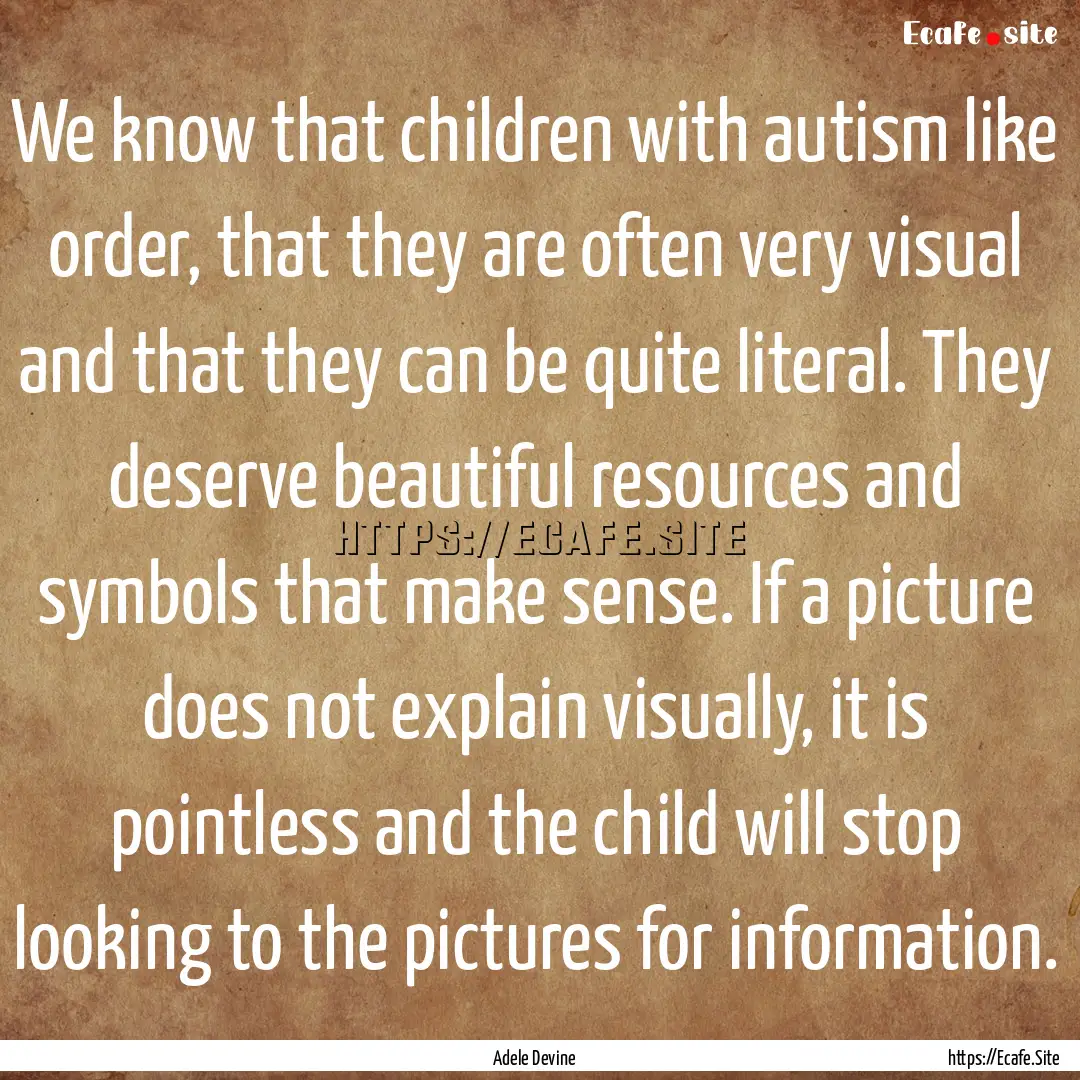 We know that children with autism like order,.... : Quote by Adele Devine