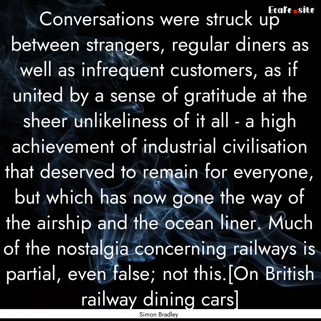 Conversations were struck up between strangers,.... : Quote by Simon Bradley