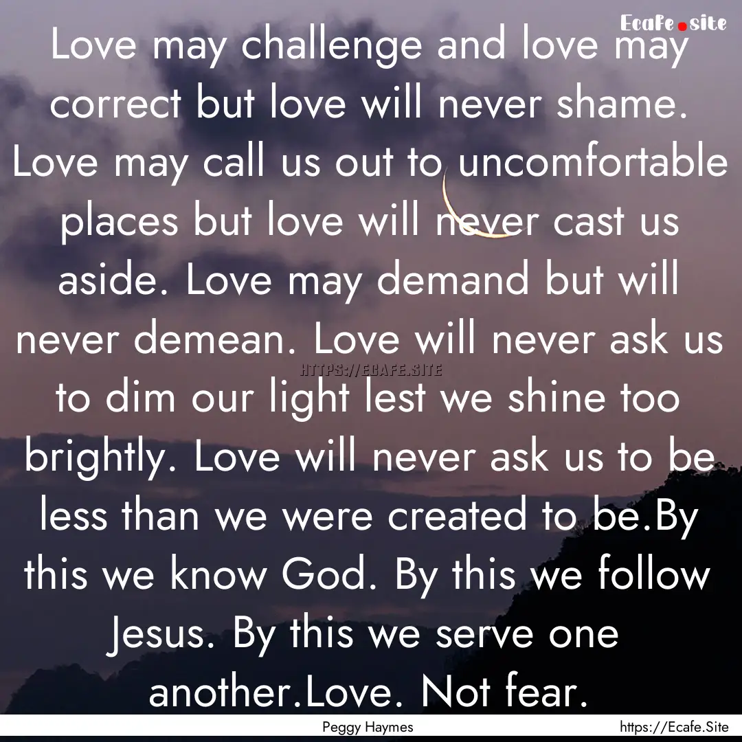 Love may challenge and love may correct but.... : Quote by Peggy Haymes