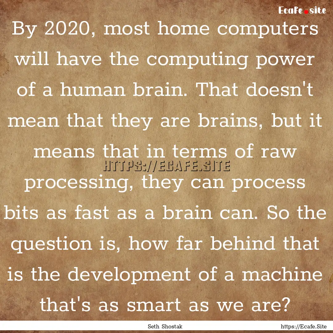 By 2020, most home computers will have the.... : Quote by Seth Shostak