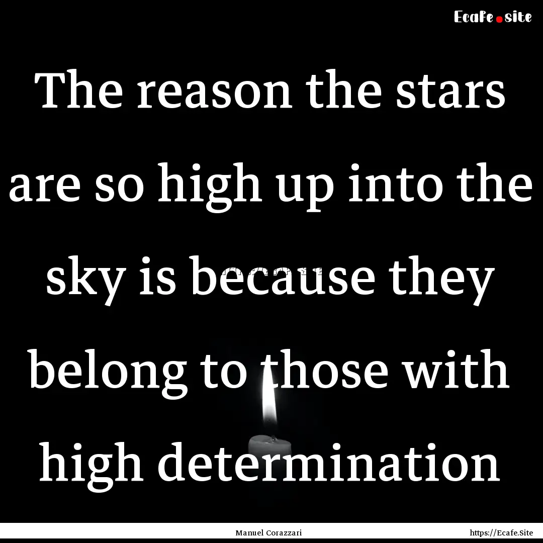 The reason the stars are so high up into.... : Quote by Manuel Corazzari