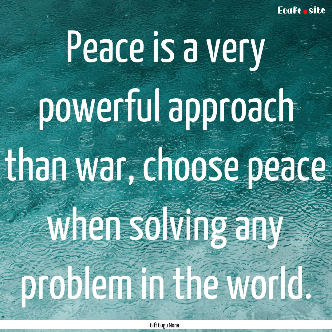 Peace is a very powerful approach than war,.... : Quote by Gift Gugu Mona