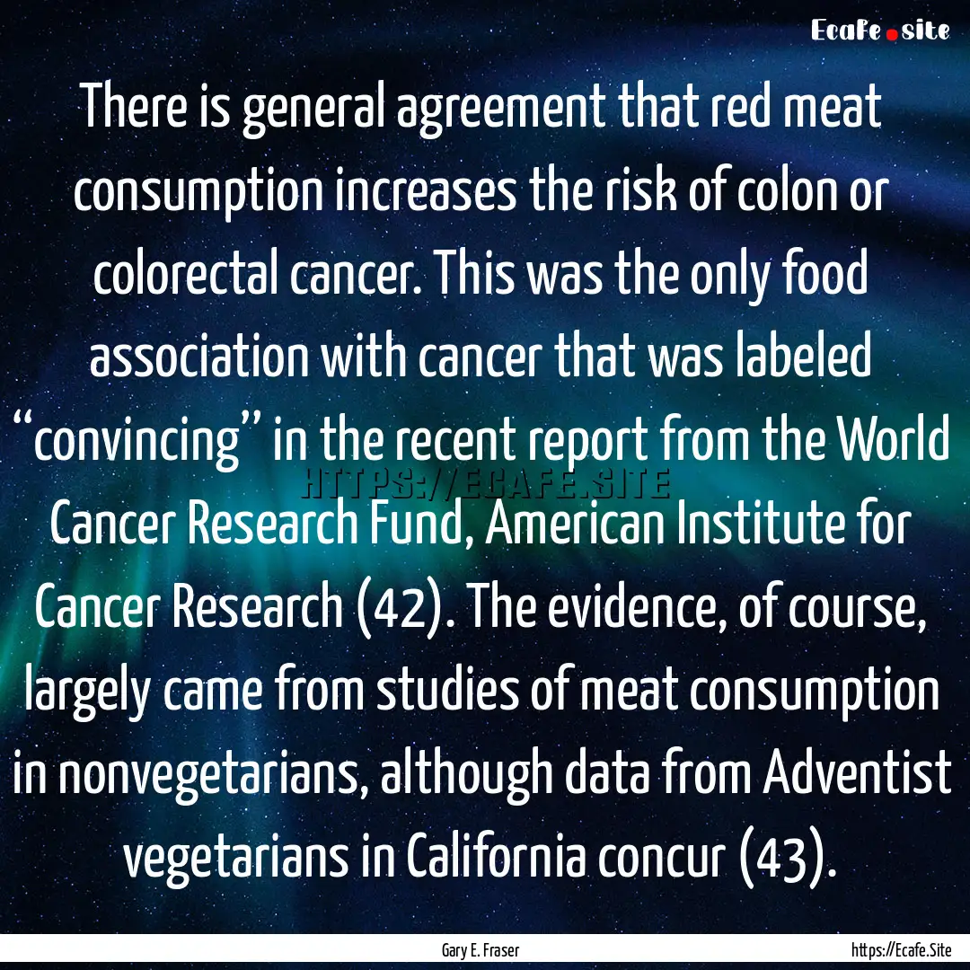 There is general agreement that red meat.... : Quote by Gary E. Fraser