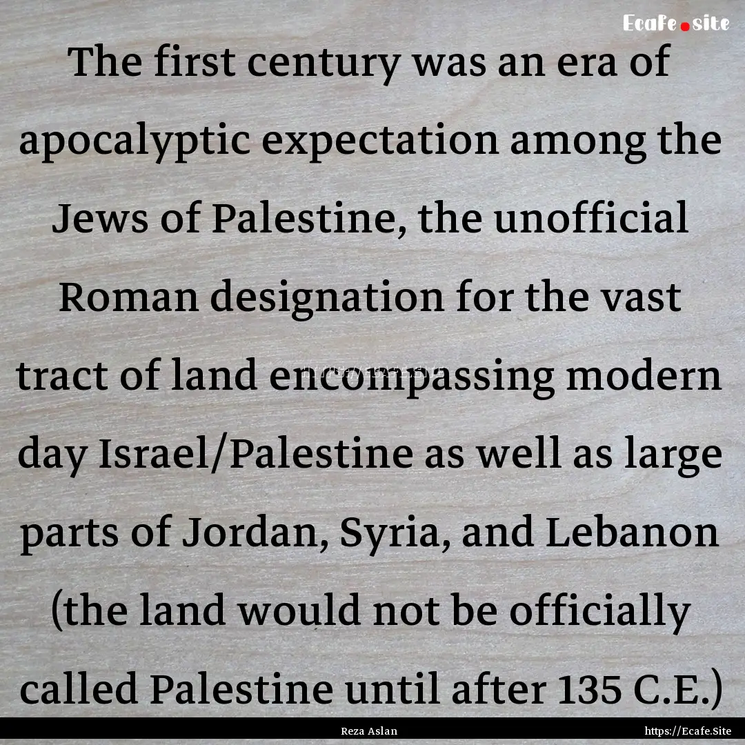 The first century was an era of apocalyptic.... : Quote by Reza Aslan