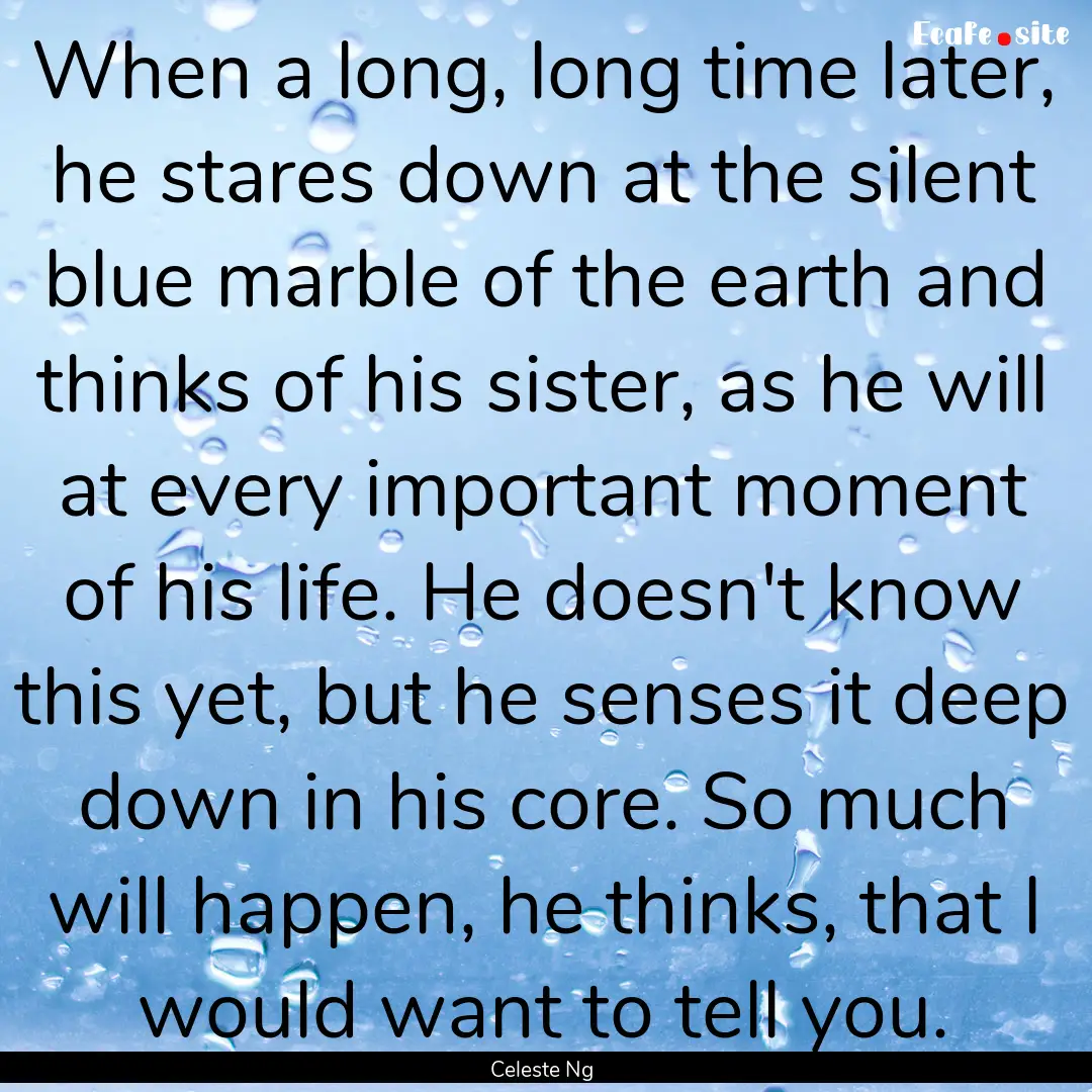 When a long, long time later, he stares down.... : Quote by Celeste Ng