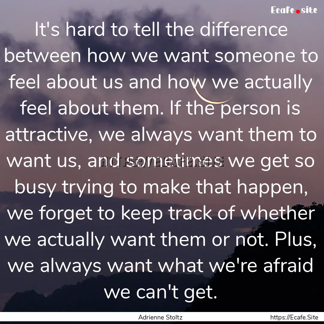 It's hard to tell the difference between.... : Quote by Adrienne Stoltz