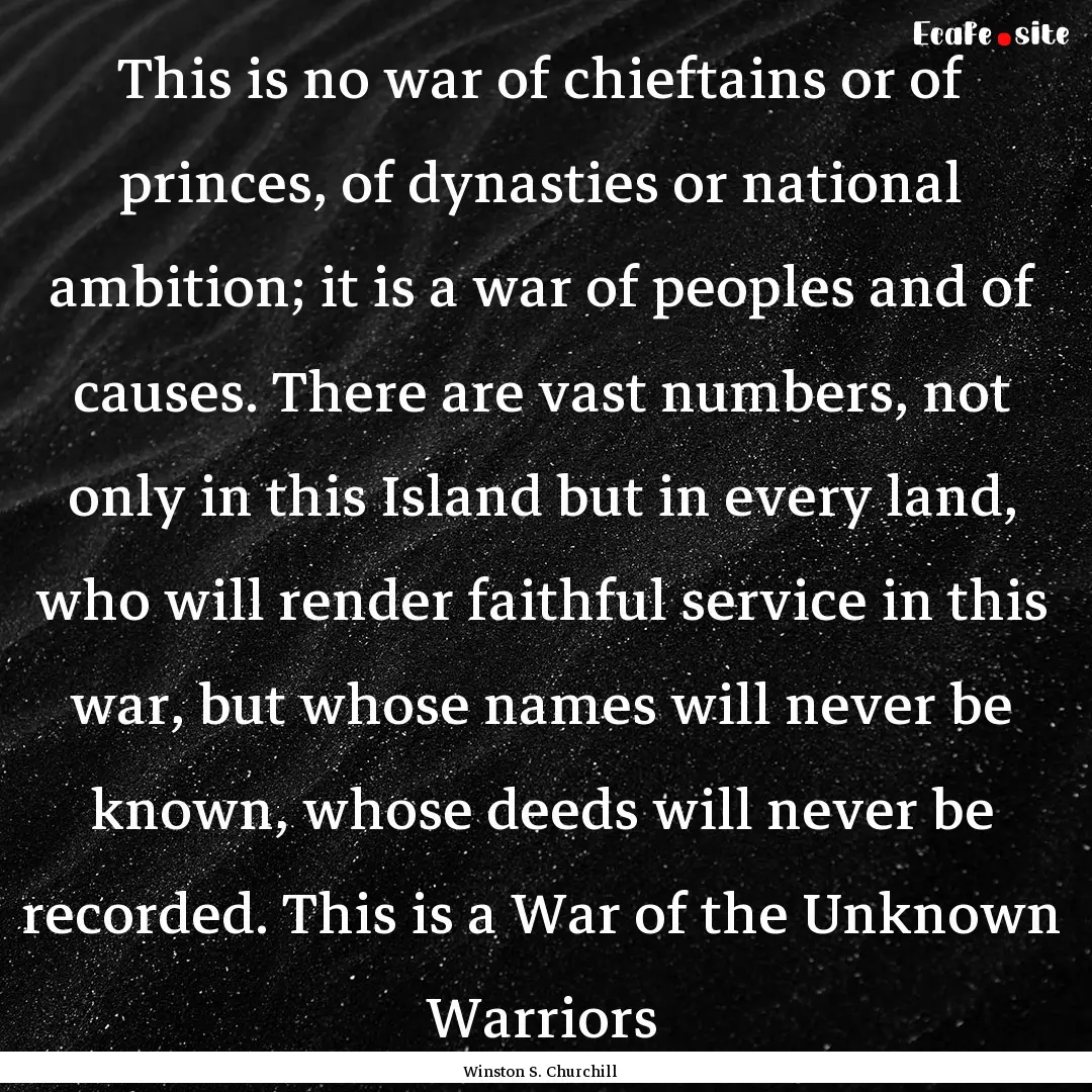 This is no war of chieftains or of princes,.... : Quote by Winston S. Churchill