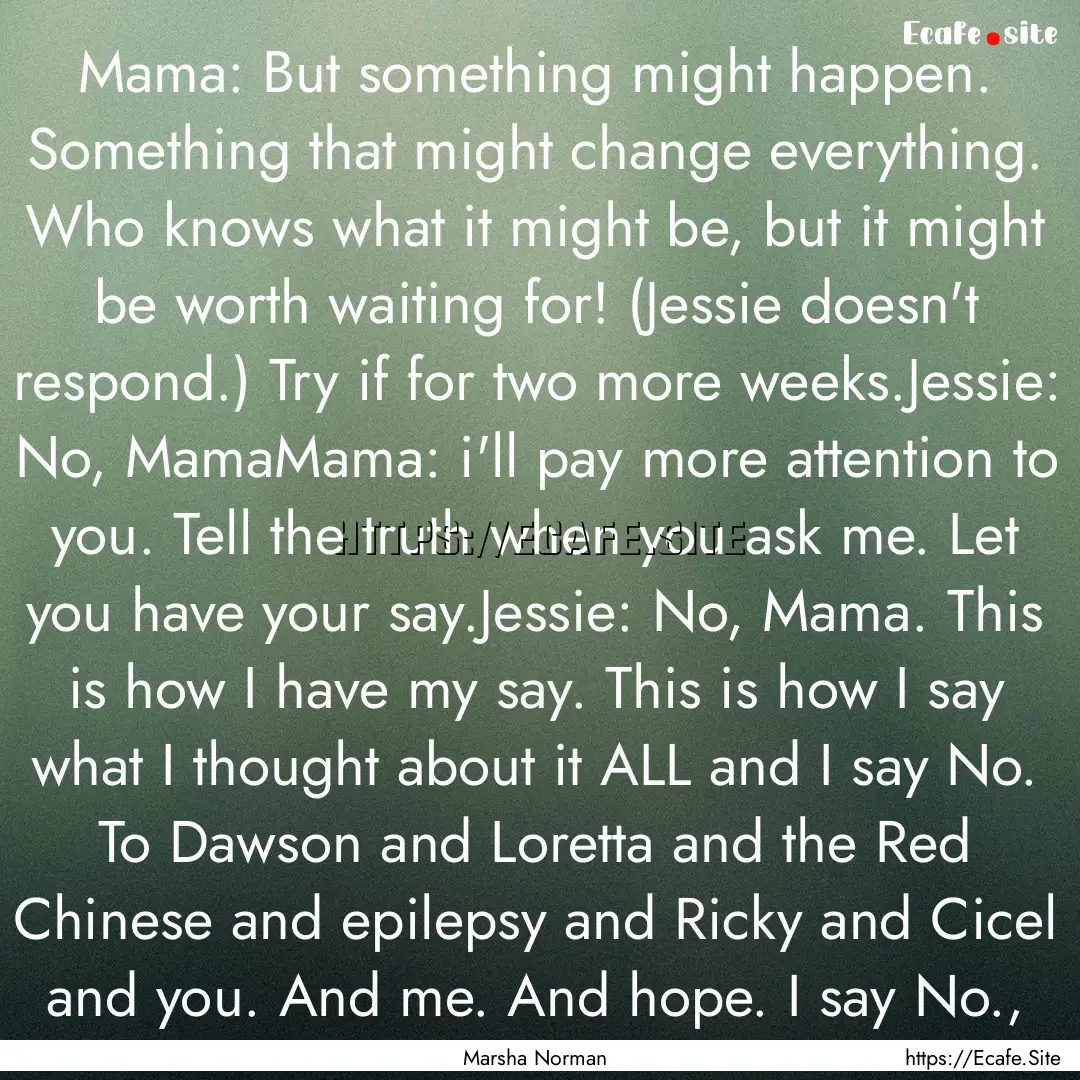 Mama: But something might happen. Something.... : Quote by Marsha Norman