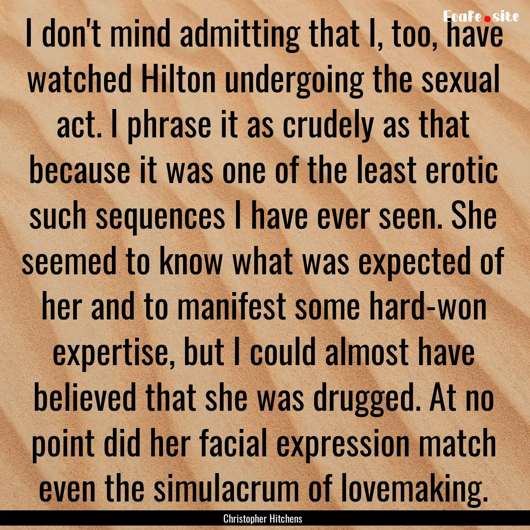 I don't mind admitting that I, too, have.... : Quote by Christopher Hitchens