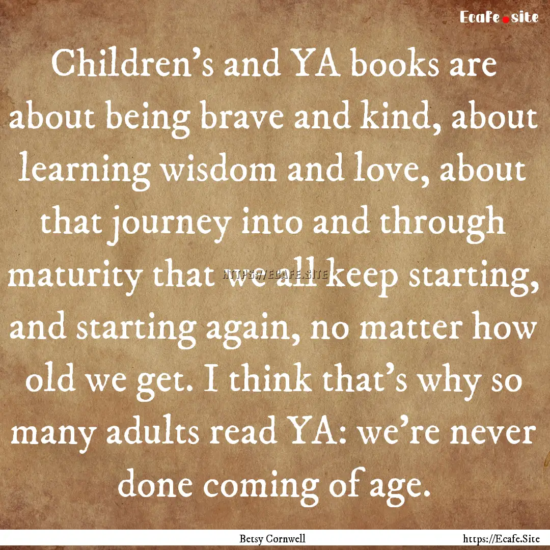 Children’s and YA books are about being.... : Quote by Betsy Cornwell