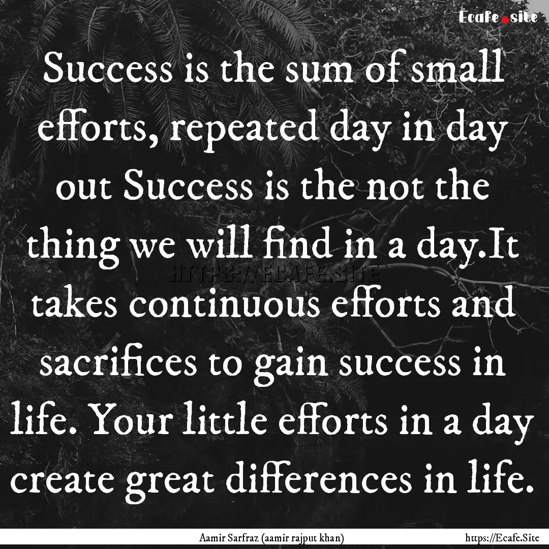 Success is the sum of small efforts, repeated.... : Quote by Aamir Sarfraz (aamir rajput khan)