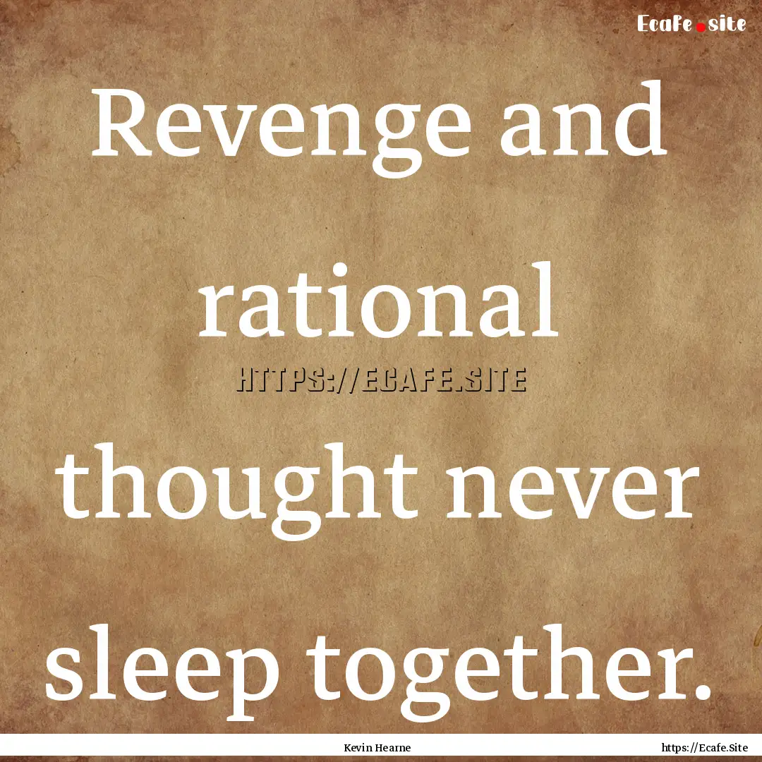 Revenge and rational thought never sleep.... : Quote by Kevin Hearne