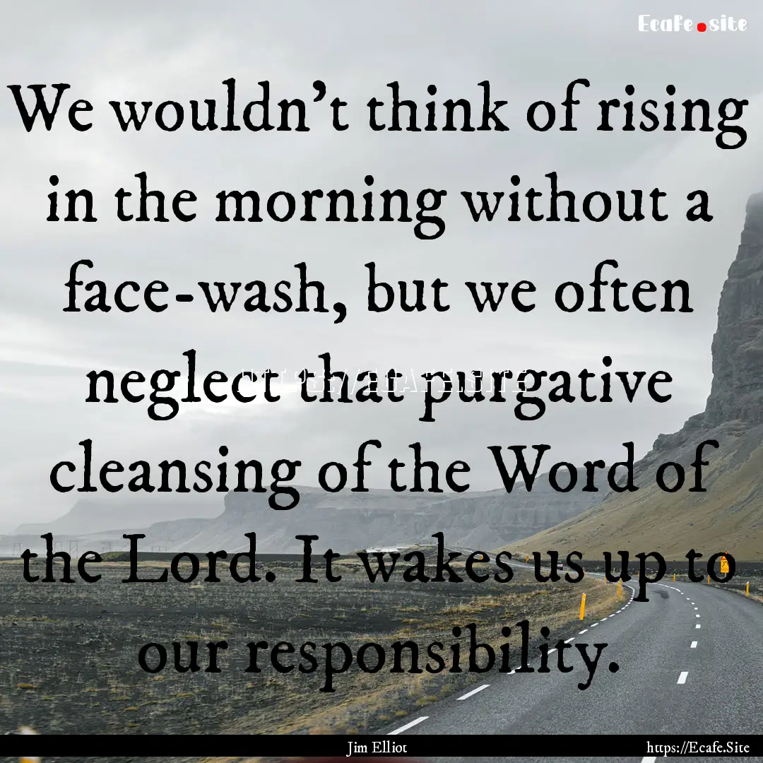 We wouldn't think of rising in the morning.... : Quote by Jim Elliot