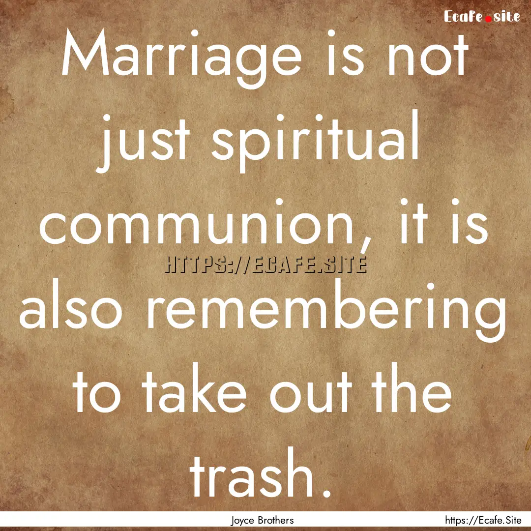 Marriage is not just spiritual communion,.... : Quote by Joyce Brothers