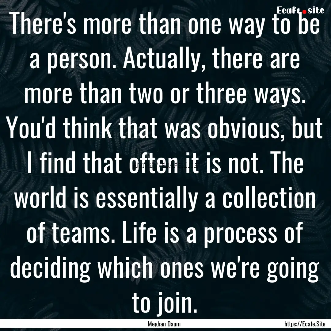 There's more than one way to be a person..... : Quote by Meghan Daum