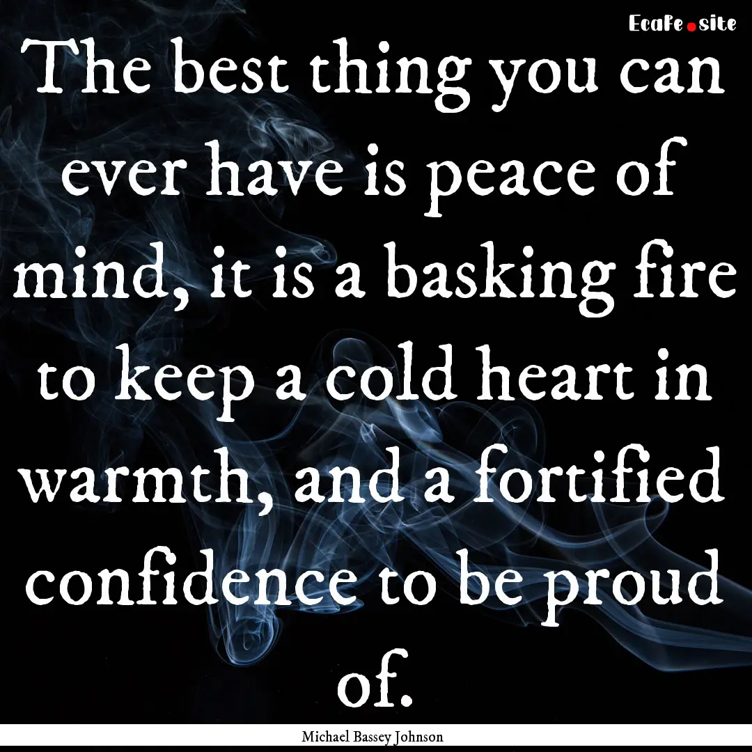 The best thing you can ever have is peace.... : Quote by Michael Bassey Johnson