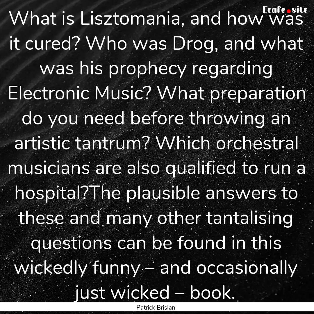 What is Lisztomania, and how was it cured?.... : Quote by Patrick Brislan