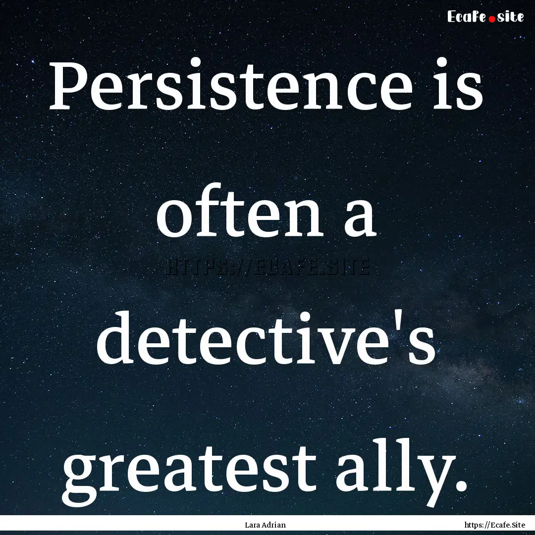 Persistence is often a detective's greatest.... : Quote by Lara Adrian