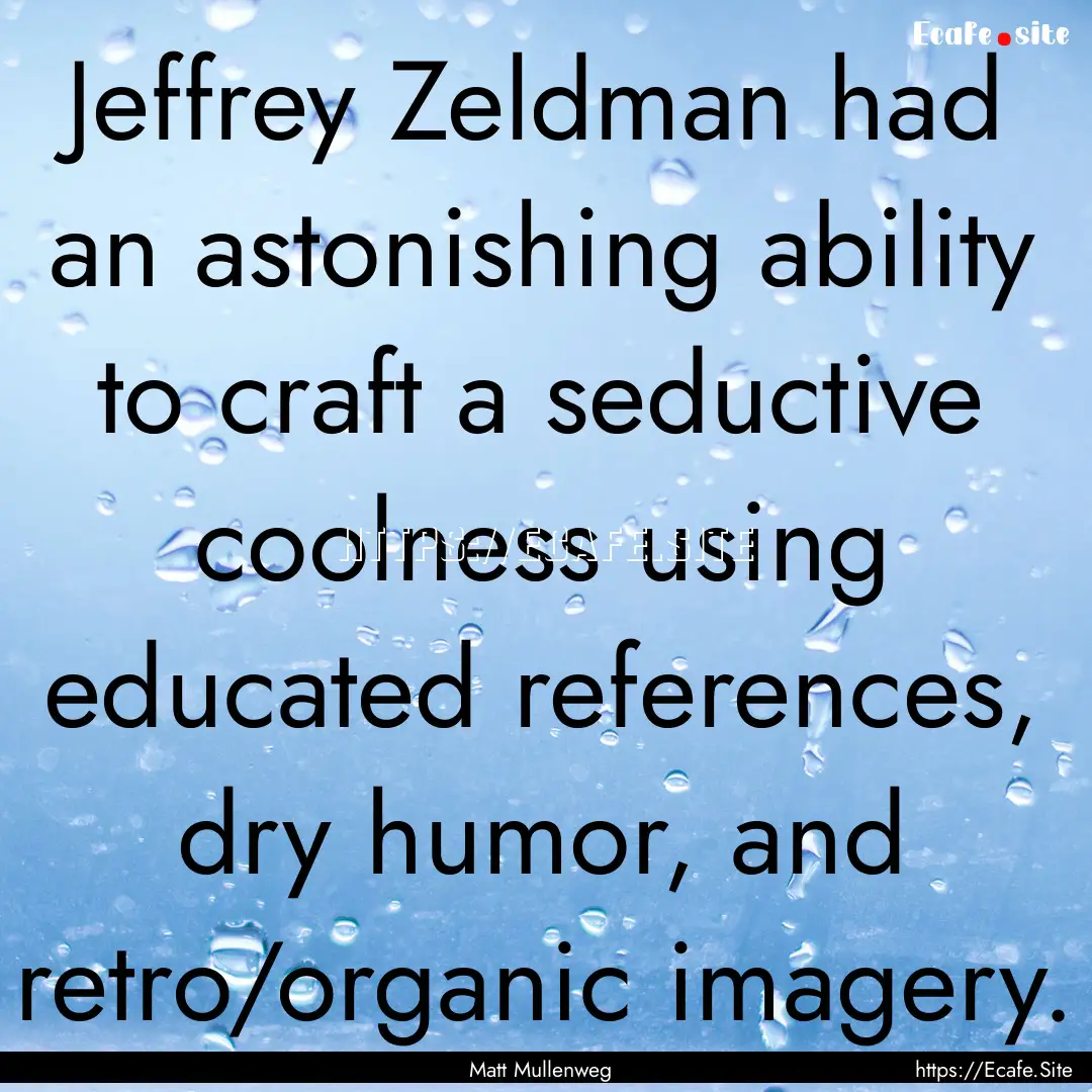 Jeffrey Zeldman had an astonishing ability.... : Quote by Matt Mullenweg