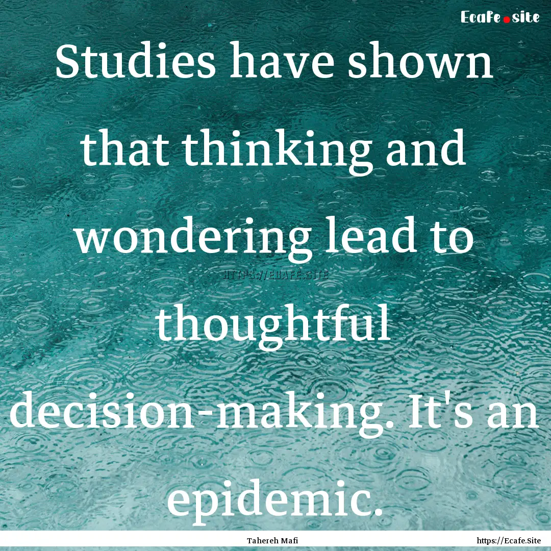 Studies have shown that thinking and wondering.... : Quote by Tahereh Mafi