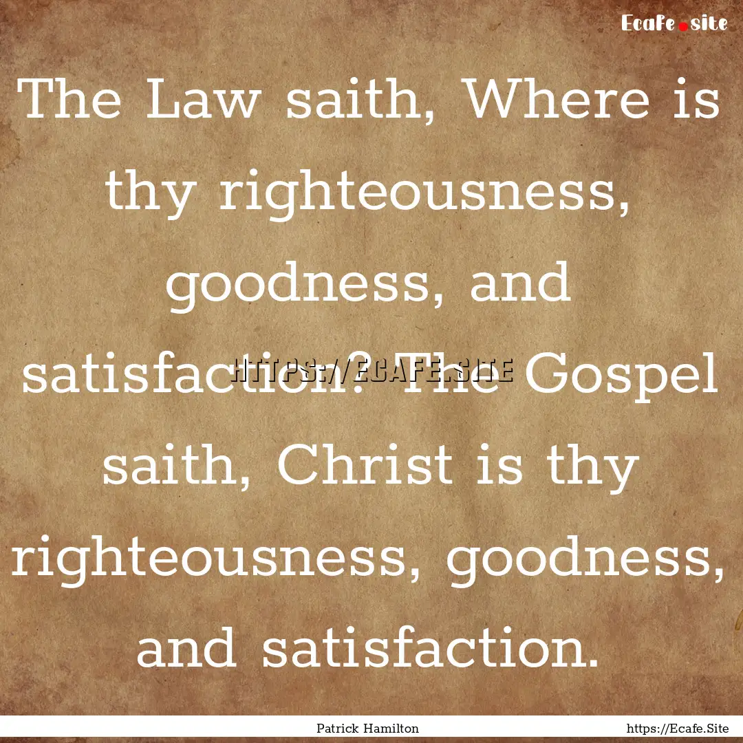 The Law saith, Where is thy righteousness,.... : Quote by Patrick Hamilton