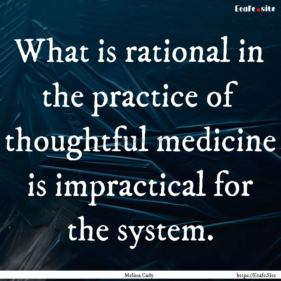 What is rational in the practice of thoughtful.... : Quote by Melissa Cady