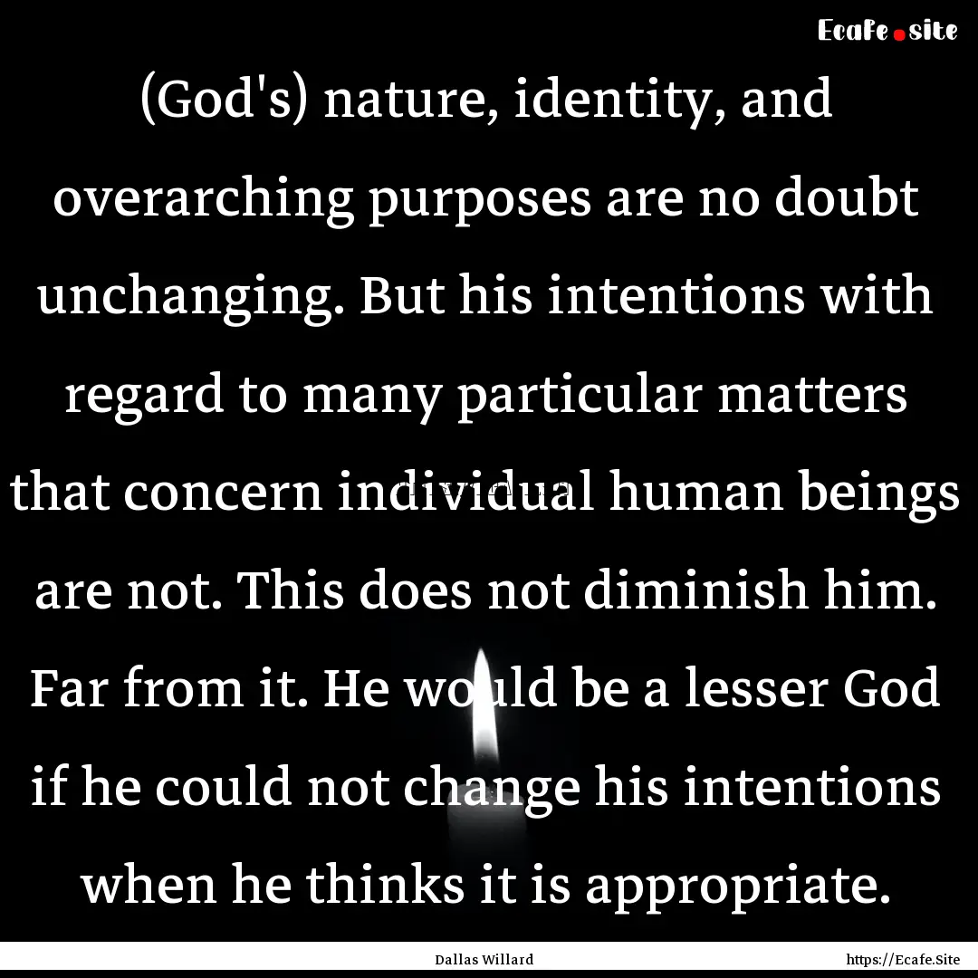 (God's) nature, identity, and overarching.... : Quote by Dallas Willard