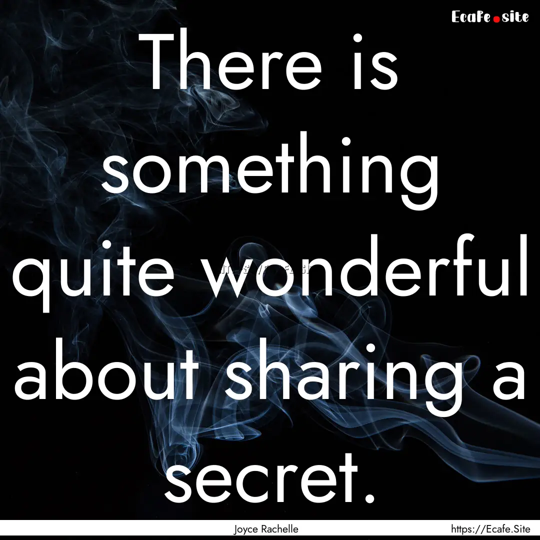 There is something quite wonderful about.... : Quote by Joyce Rachelle