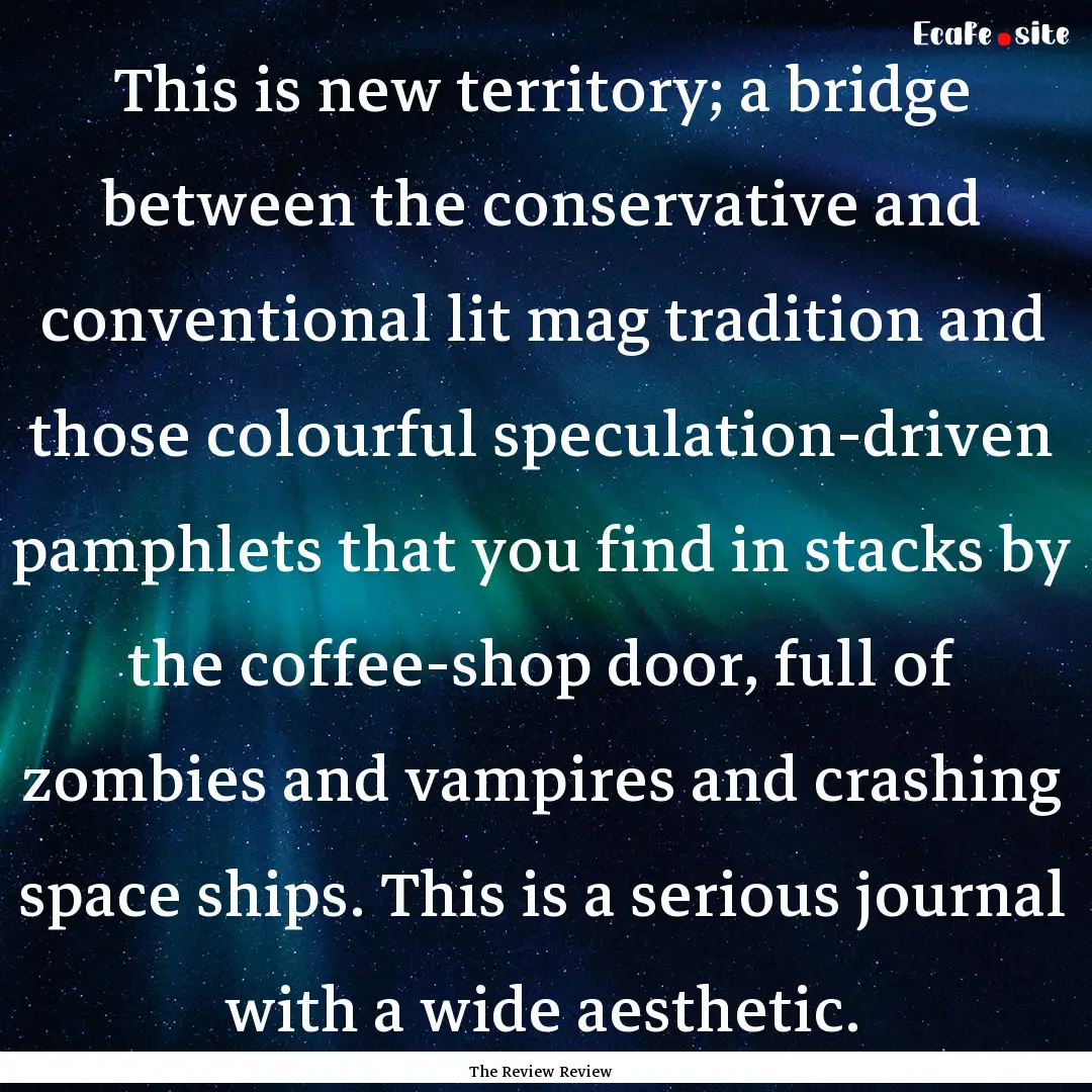 This is new territory; a bridge between the.... : Quote by The Review Review