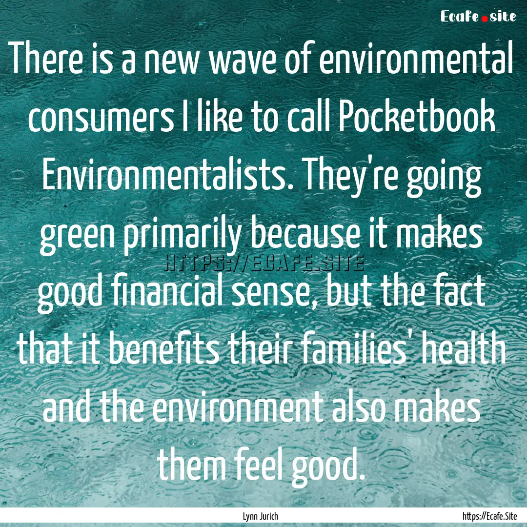 There is a new wave of environmental consumers.... : Quote by Lynn Jurich