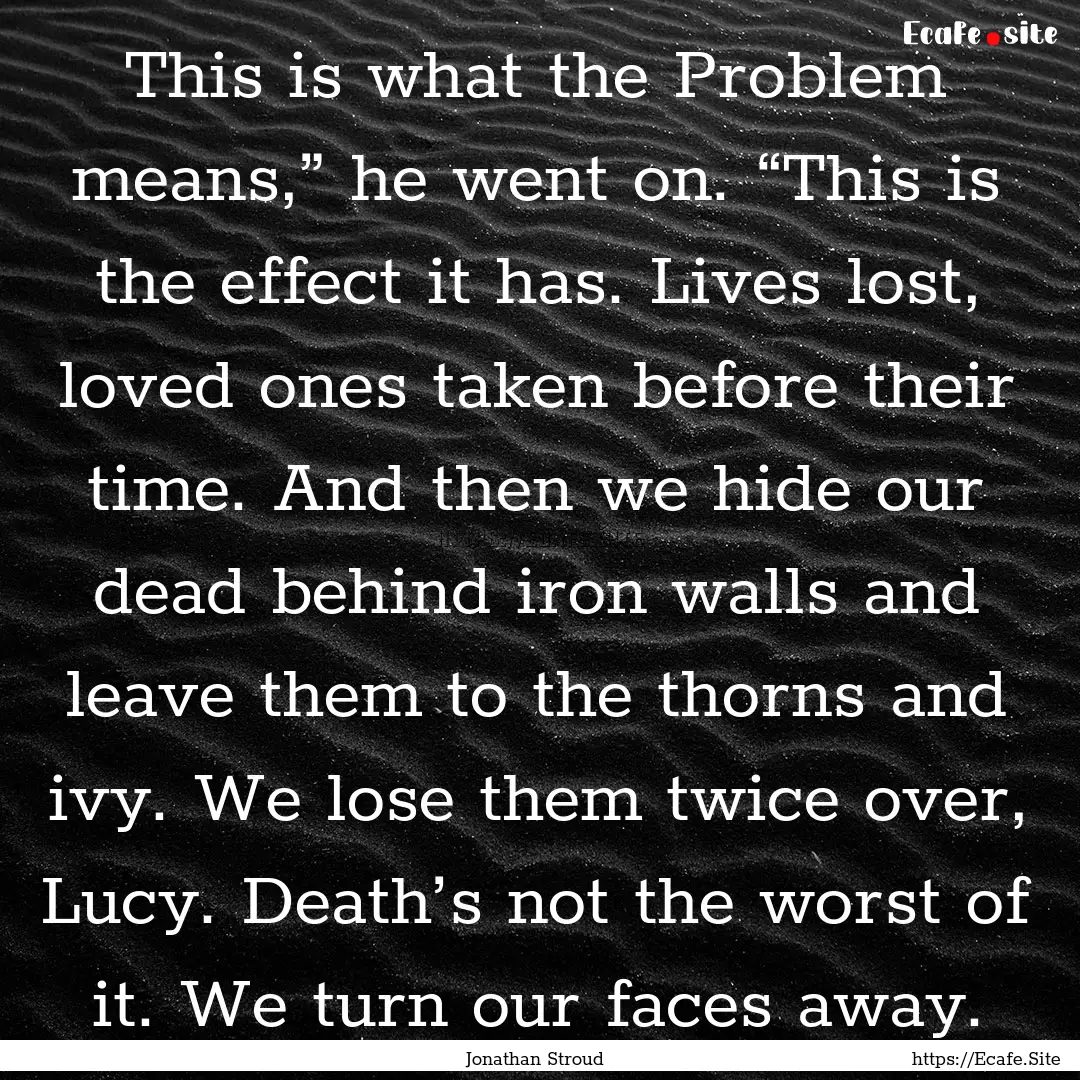 This is what the Problem means,” he went.... : Quote by Jonathan Stroud