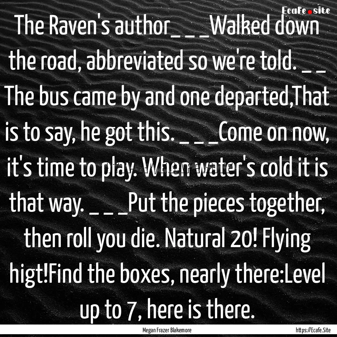 The Raven's author_ _ _Walked down the road,.... : Quote by Megan Frazer Blakemore