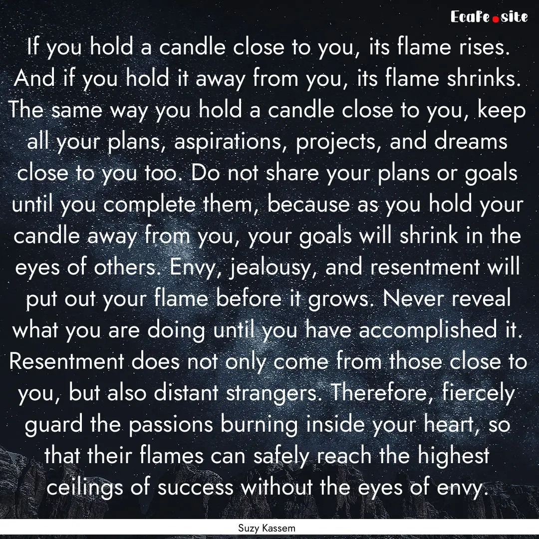 If you hold a candle close to you, its flame.... : Quote by Suzy Kassem